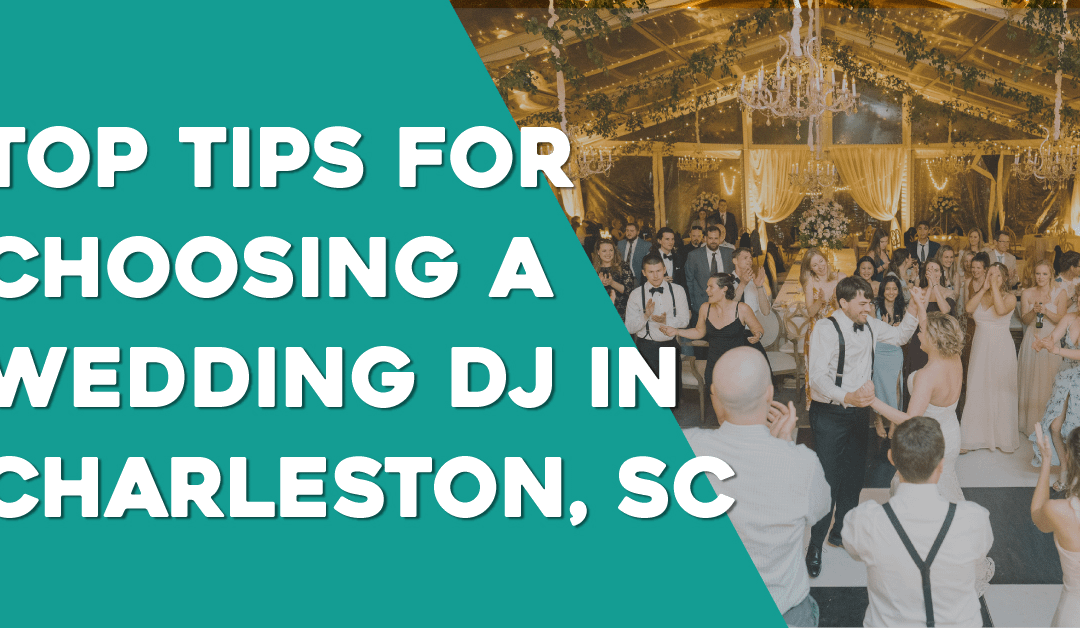 Top 5 Tips for Choosing a Wedding DJ in Charleston, SC: A Guide